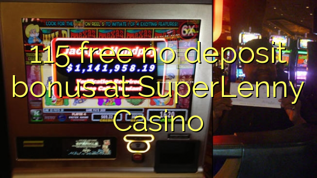 115 free no deposit bonus at SuperLenny Casino