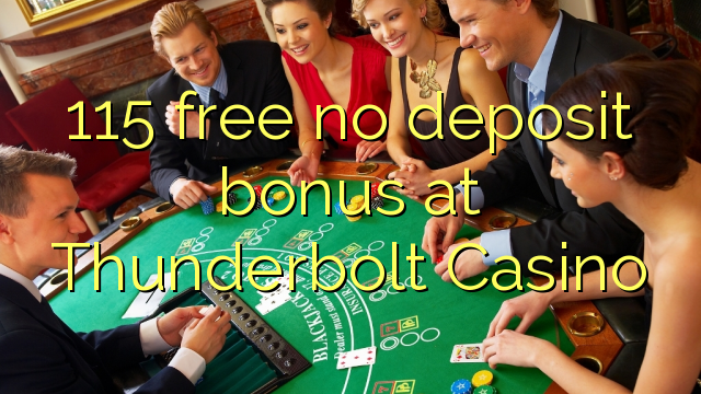 115 free no deposit bonus at Thunderbolt Casino