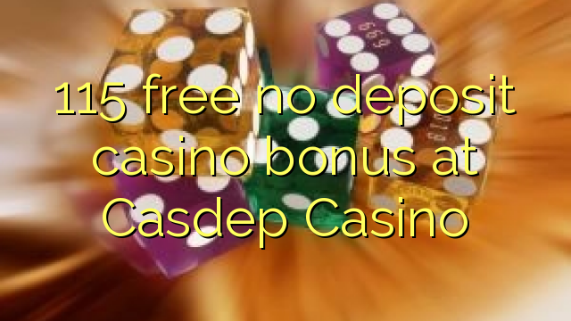 115 free no deposit casino bonus at Casdep Casino