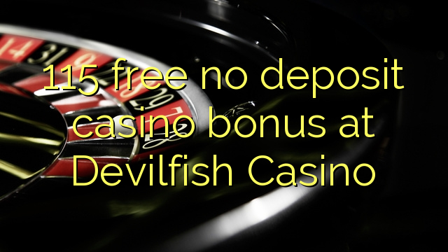 115 free no deposit casino bonus at Devilfish Casino