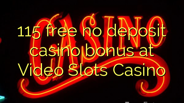 115 free no deposit casino bonus at Video Slots Casino