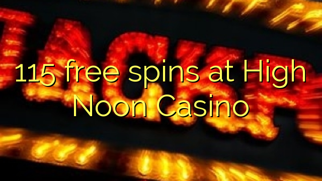 115 osebenzisa simahla kwi Casino High Noon
