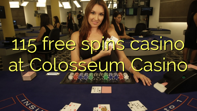 115 free spins gidan caca a Colosseum Casino
