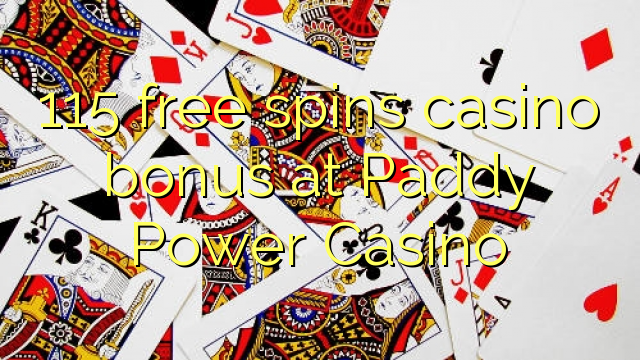 115 бясплатных спіной казіно бонус на Paddy Power казіно