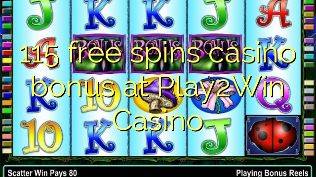 115 free spins casino bonus at Play2Win Casino