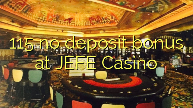 115 no deposit bonus at JEFE Casino