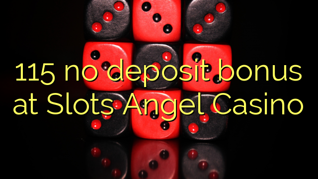 115 no deposit bonus at Slots Angel Casino