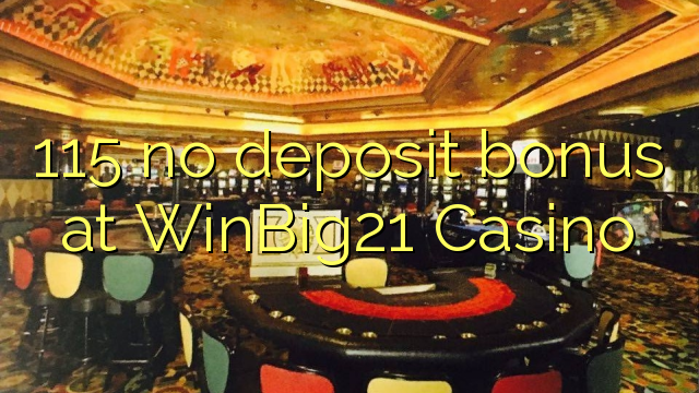 115 no deposit bonus at WinBig21 Casino