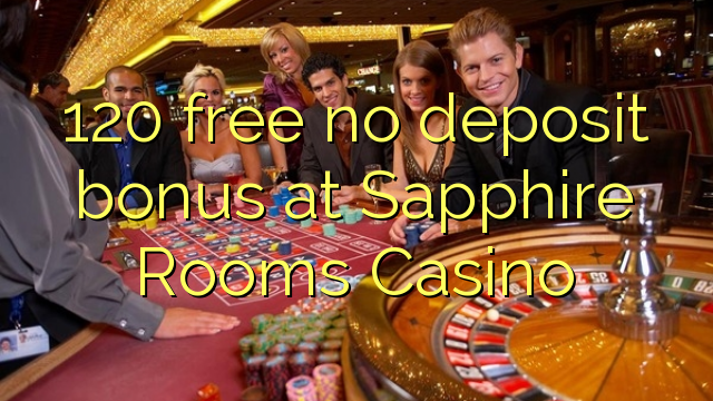 120 gratis, ingen innskuddsbonus på Sapphire Rooms Casino