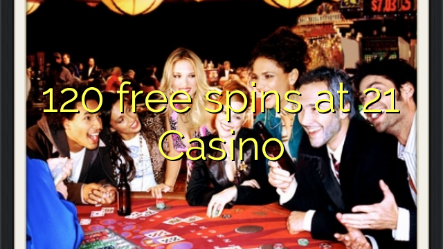 120 free spins at 21 Casino 120 free spins at 21 Casino