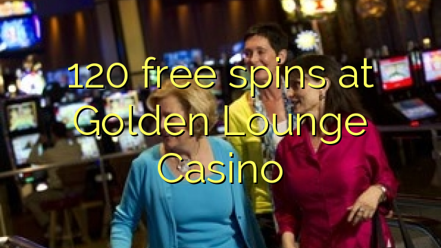 120 spins senza à Golden Lounge Casino