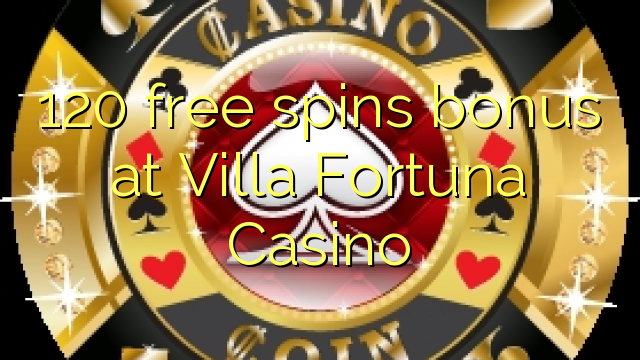 120 free spins bonus at Villa Fortuna Casino