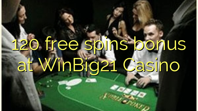 120 free spins bonus at WinBig21 Casino