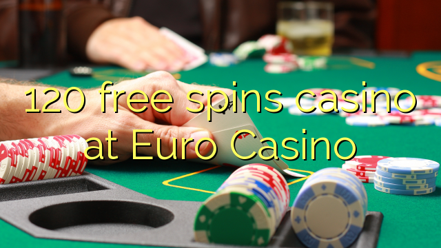 120 free spins casino at Euro Casino