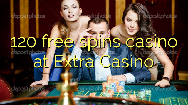 120 δωρεάν περιστροφές καζίνο στο Extra Καζίνο