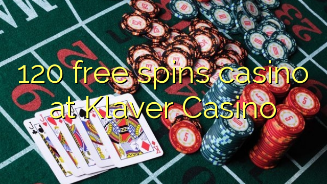 120 free spins casino at Klaver Casino