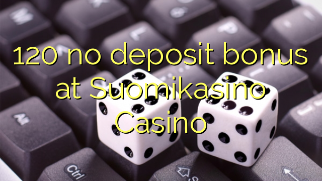 120 no deposit bonus na Suomikasino Casino