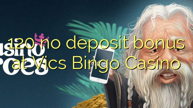 120 no deposit bonus at Vics Bingo Casino