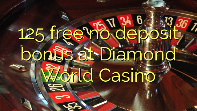 125 free no deposit bonus at Diamond World Casino