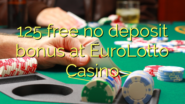 125 free no deposit bonus at EuroLotto Casino