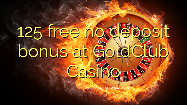 125 free no deposit bonus at GoldClub Casino