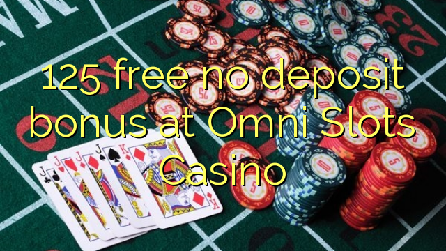 125 free no deposit bonus at Omni Slots Casino