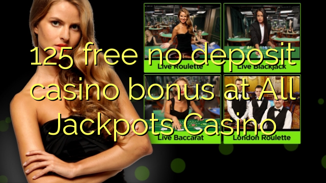 125 free no deposit casino bonus at All Jackpots Casino