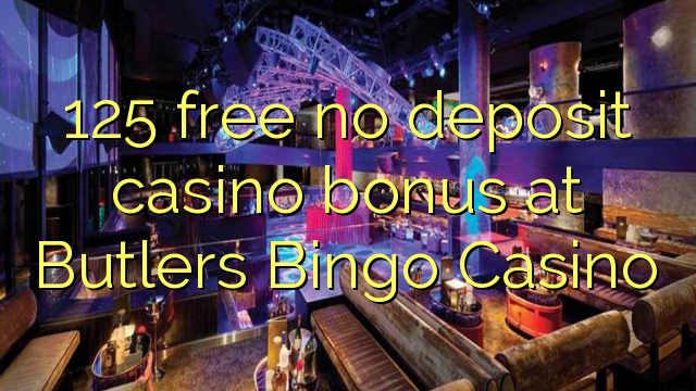 125 δωρεάν χωρίς μπόνους κατάθεσης χαρτοπαικτικών λεσχών στο Butlers Bingo Καζίνο
