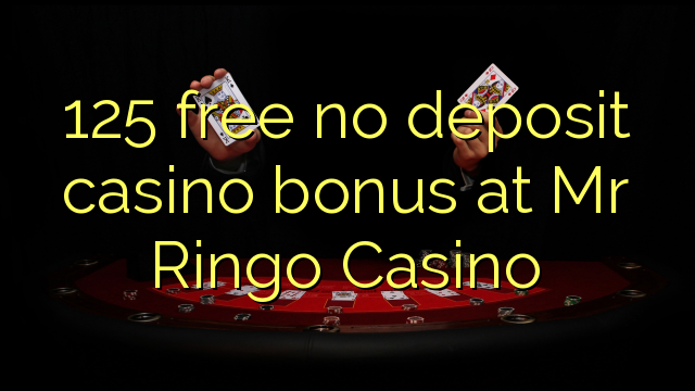 125 free no deposit casino bonus at Mr Ringo Casino