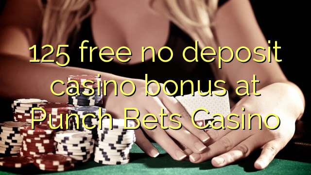 125 free no deposit casino bonus at Punch Bets Casino