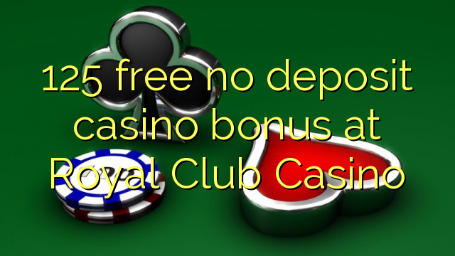 125 free no deposit casino bonus at Royal Club Casino