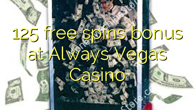 125 besplatno okreće bonus u Always Vegas Casinou