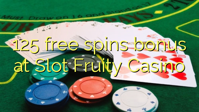 125 free spins bonus at Slot Fruity Casino