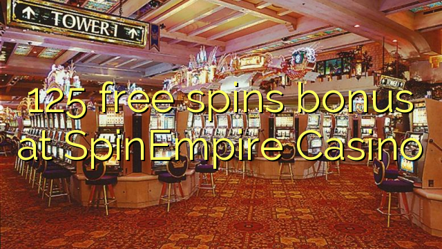 125 bepul SpinEmpire Casino bonus Spin