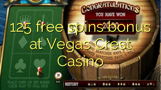 125 անվճար պտտվող բոնուս Vegas Crest Casino-ում