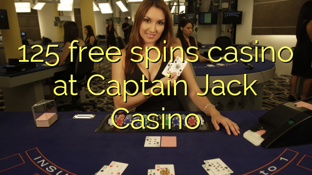 125 free spins casino at Captain Jack Casino 125 free spins casino at Captain Jack Casino