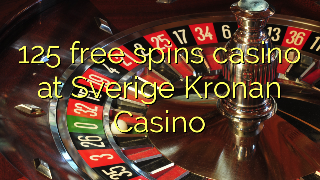 125 free spins casino at Sverige Kronan Casino