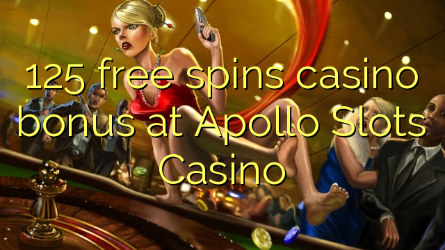 125 free spins casino bonus at Apollo Slots Casino