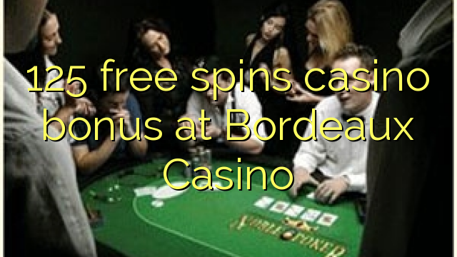 125 free spins casino bonus at Bordeaux Casino