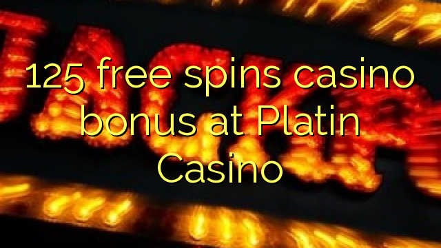 125 ຟຣີຫມຸນຄາສິໂນຢູ່ Platin Casino