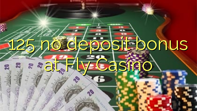 125 geen deposito bonus by Fly Casino