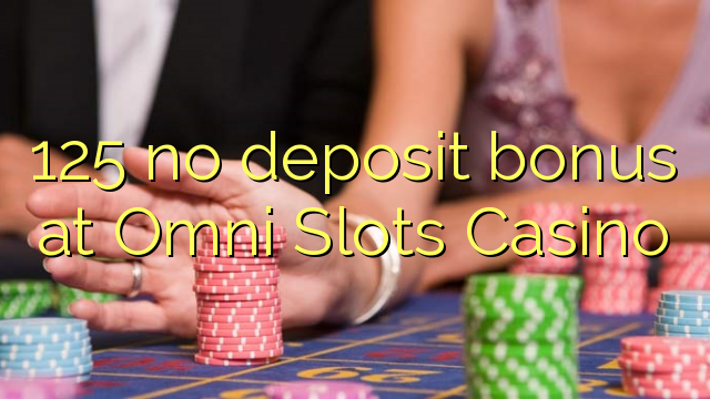 125 nav noguldījumu prēmiju pie Omni Slots Casino