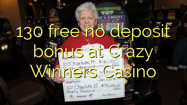 130 liberar bono sin depósito en Crazy ganadores del casino