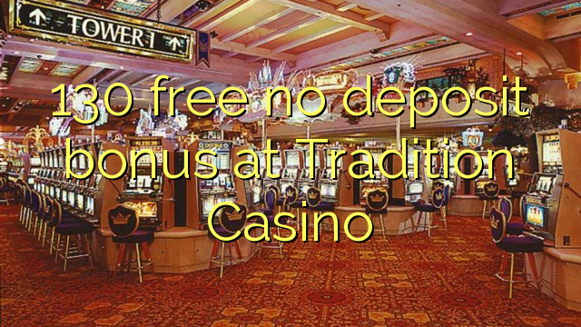 130 free no deposit bonus at Tradition Casino