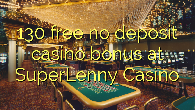 130 free no deposit casino bonus at SuperLenny Casino