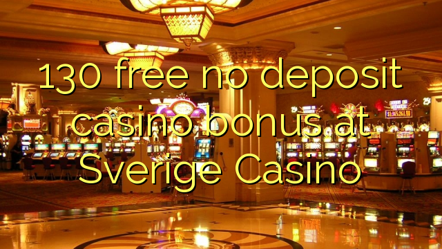 130 free no deposit casino bonus at Sverige Casino