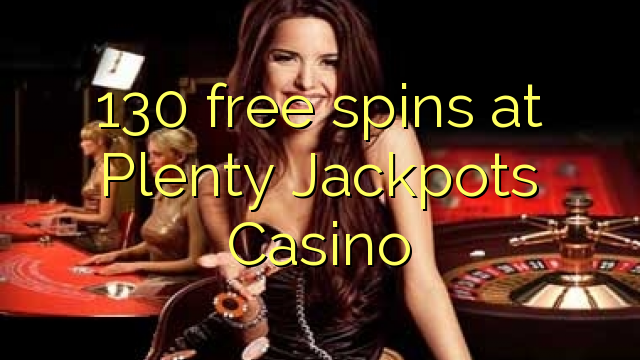 130 free spins at Plenty Jackpots Casino