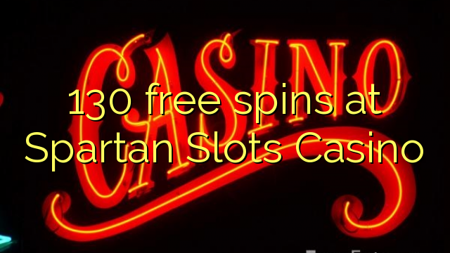 130 miễn phí tại Spartan Slots Casino