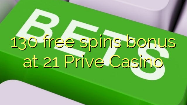 130 free spins bonus at 21 Prive Casino
