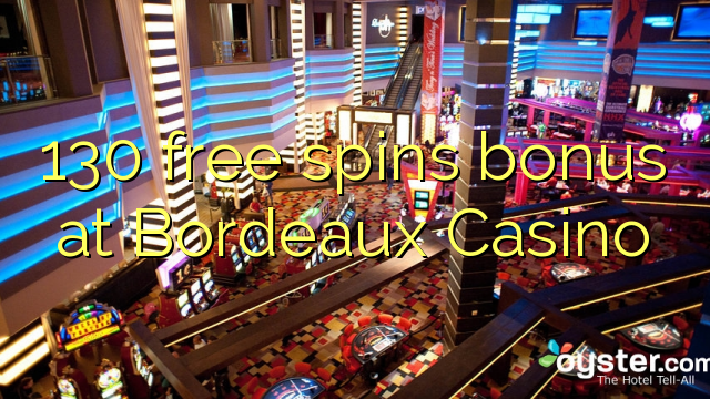 130 free spins bonus at Bordeaux Casino